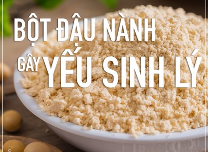 ĐẬU NÀNH VÀ NHỮNG ẢNH HƯỞNG ĐẾN SỨC KHỎE SINH LÝ PHÁI MẠNH ?