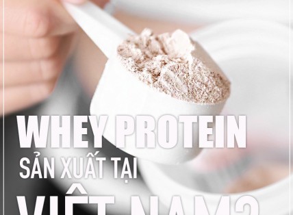 Whey protein sản xuất tại Việt Nam và Whey Protein sản xuất tại USA?